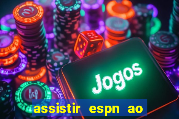 assistir espn ao vivo online gratis